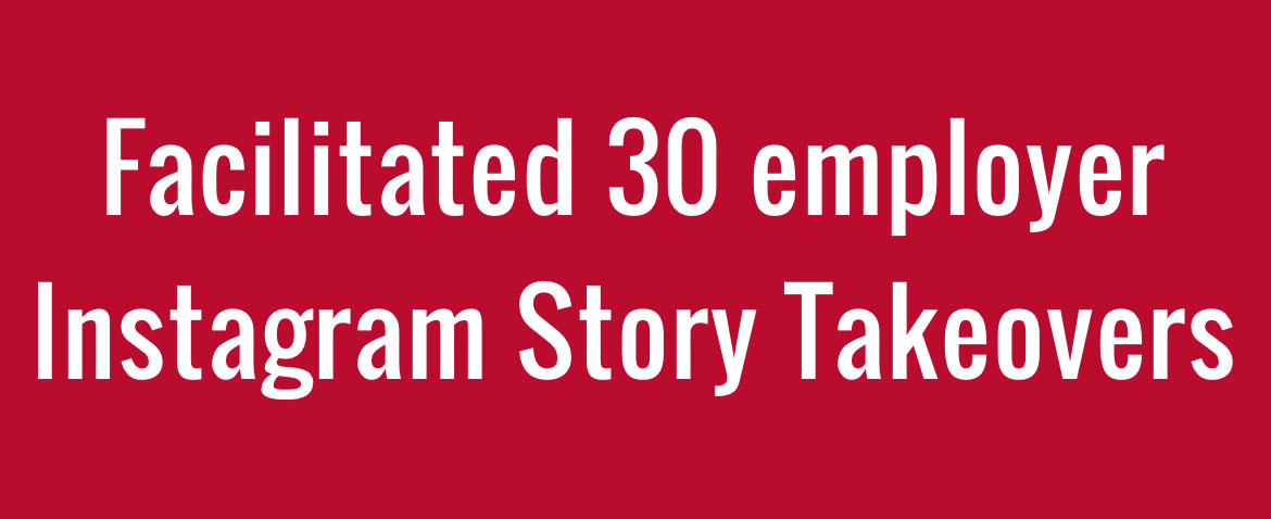 Facilitated 30 employer Instagram Story Takeovers