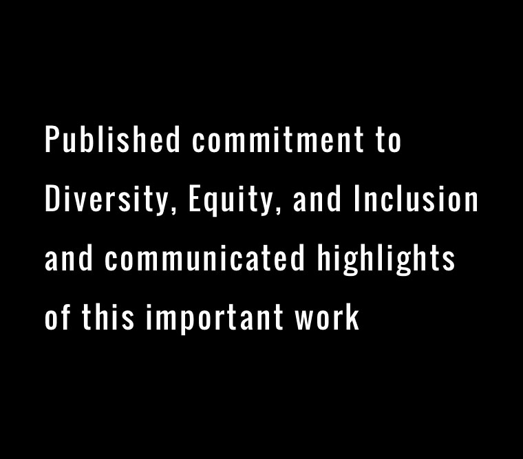 Published commitment to Diversity, Equity, and Inclusion and communicated highlights of this important work