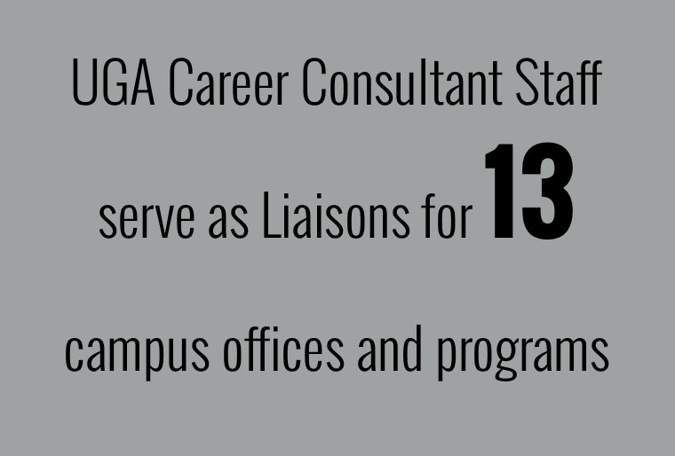 UGA Career Consultant Staff serve as Liaisons for 13 campus offices and programs