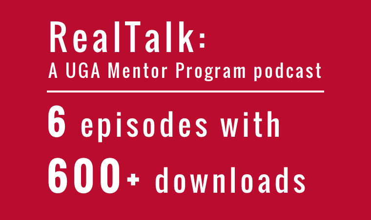 Real Talk: A UGA Mentor Program podcast – 6 episodes with over 600 downloads