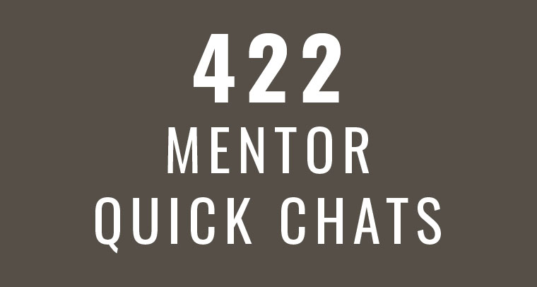 422 Mentor Quick Chats