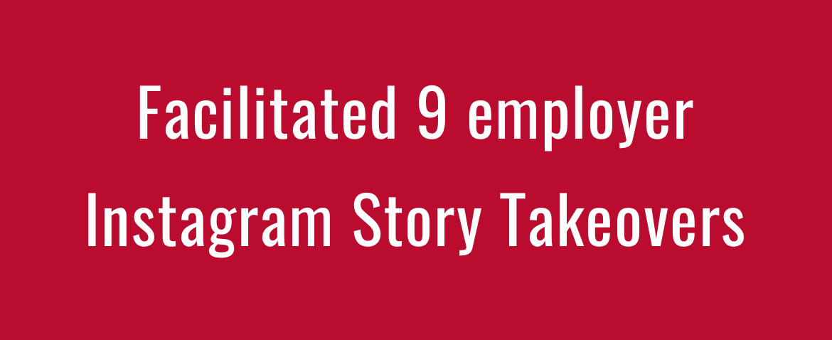 Facilitated 9 employer Instagram Story Takeovers