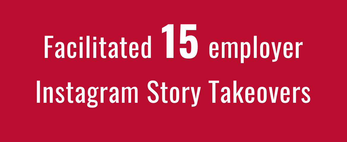 Facilitated 15 employer Instagram Story Takeovers